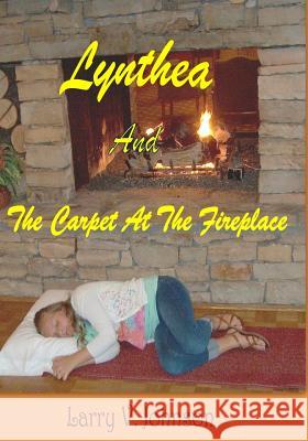 Lynthea And The Carpet At The Fireplace Johnson, Larry V. 9781502714329 Createspace - książka