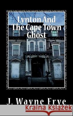 Lynton and the Cape Town Ghost Wayne Frye 9781928183389 Peninsula Publishing - książka