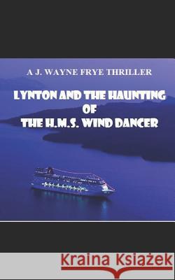 Lynton and the Haunting of the HMS Wind Dancer Wayne Frye 9781928183396 Peninsula Publishing - książka
