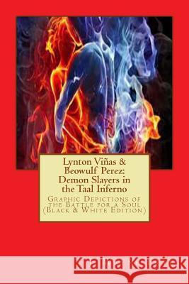 Lynton Vinas and Beowulf Perez: Demon Slayers in the Taal Inferno (Black and White Version): Graphic Depictions of the Battle For a Soul Frye, Wayne 9781928183167 Peninsula Publishing - książka
