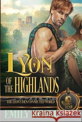 Lyon of the Highlands: The Lyon's Den Connected World Emily Royal 9798371597205 Independently Published - książka