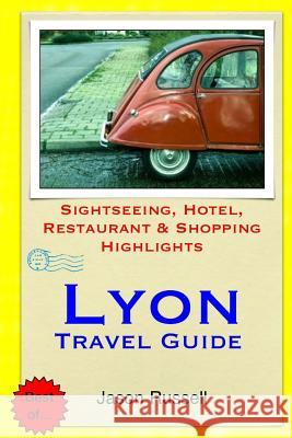 Lyon Travel Guide: Sightseeing, Hotel, Restaurant & Shopping Highlights Jason Russell 9781505460070 Createspace - książka