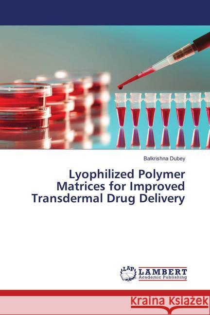 Lyophilized Polymer Matrices for Improved Transdermal Drug Delivery Dubey, Balkrishna 9783659897443 LAP Lambert Academic Publishing - książka