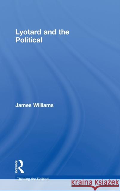 Lyotard and the Political James Williams 9780415183482 Routledge - książka