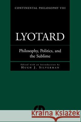 Lyotard: Philosophy, Politics and the Sublime Silverman, Hugh J. 9780415919586 Routledge - książka