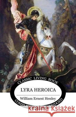Lyra Heroica William Ernest Henley 9781761538612 Living Book Press - książka