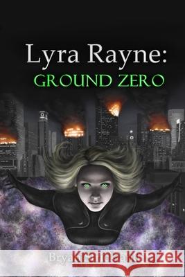 Lyra Rayne: Ground Zero Bryan Strickland 9781689458719 Independently Published - książka