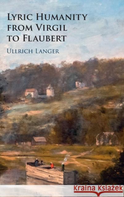 Lyric Humanity from Virgil to Flaubert Ullrich (University of Wisconsin, Madison) Langer 9781009225250 Cambridge University Press - książka