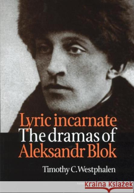 Lyric Incarnate : The dramas of Aleksandr Blok Timothy Westphalen Timothy Westphalen  9789057550201 Taylor & Francis - książka