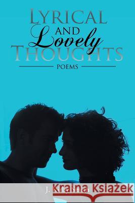Lyrical and Lovely Thoughts: Poems Smith, J. Kirby 9781463445386 Authorhouse - książka