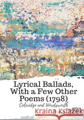 Lyrical Ballads, With a Few Other Poems (1798) Wordsworth 9781987649895 Createspace Independent Publishing Platform - książka