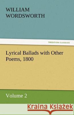 Lyrical Ballads with Other Poems, 1800, Volume 2 William Wordsworth 9783842466432 Tredition Classics - książka