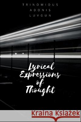 Lyrical Expressions of Thought Trinomious Adonis Luvgun 9781976993251 Independently Published - książka