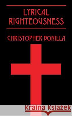 Lyrical Righteousness Christopher Bonilla 9781478752905 Outskirts Press - książka