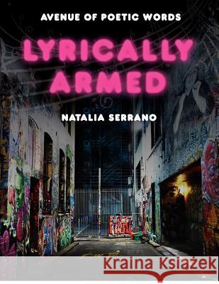 Lyrically Armed: Avenue of Poetic words Serrano, Natalia 9781479251643 Createspace - książka