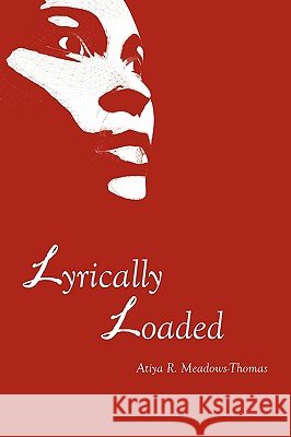 Lyrically Loaded Atiya R. Meadows-Thomas 9781452010830 AuthorHouse - książka