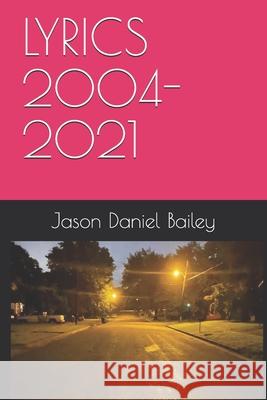 Lyrics 2004-2021 Jason Daniel Bailey 9798452713630 Independently Published - książka