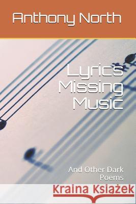 Lyrics Missing Music: And Other Dark Poems Anthony North 9781799298250 Independently Published - książka