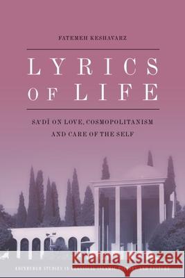Lyrics of Life: Sa'di on Love, Cosmopolitanism and Care of the Self Fatemeh Keshavarz 9781399565103 Edinburgh University Press - książka