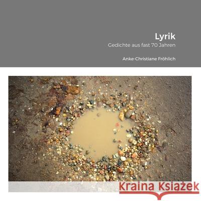 Lyrik: Gedichte aus fast 70 Jahren Anke-Christiane Fröhlich 9781471792748 Lulu.com - książka