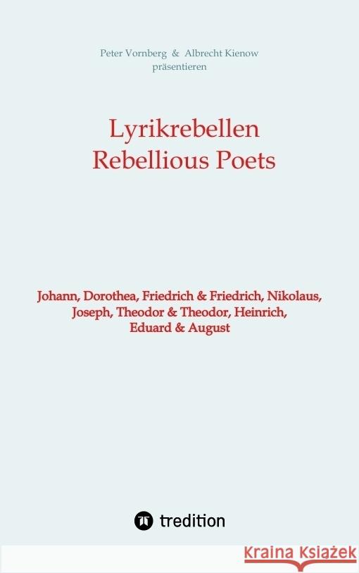 Lyrikrebellen / Rebellious Poets: Johann, Dorothea, Friedrich & Friedrich, Nikolaus, Joseph, Theodor & Theodor, Heinrich, Eduard & August Peter Schulte Peter Vornberg 9783384021571 Tredition Gmbh - książka