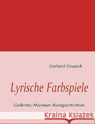 Lyrische Farbspiele: Gedichte-Mundart-Kurzgeschichten Deutsch, Gerhard 9783839113578 Bod - książka