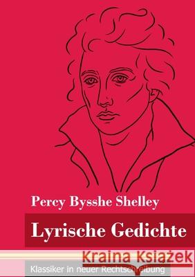 Lyrische Gedichte: (Band 45, Klassiker in neuer Rechtschreibung) Percy Bysshe Shelley, Klara Neuhaus-Richter 9783847849087 Henricus - Klassiker in Neuer Rechtschreibung - książka