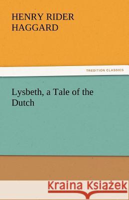 Lysbeth, a Tale of the Dutch  9783842459748 tredition GmbH - książka