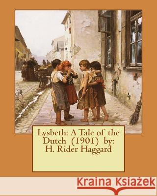 Lysbeth: A Tale of the Dutch (1901) by: H. Rider Haggard Haggard, H. Rider 9781542812528 Createspace Independent Publishing Platform - książka