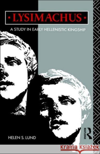 Lysimachus: A Study in Early Hellenistic Kingship Lund, Helen S. 9780415070614 Routledge - książka