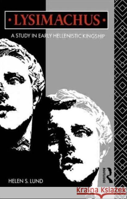 Lysimachus: A Study in Early Hellenistic Kingship Dr Helen S. Lund Helen S. Lund 9780415755856 Routledge - książka