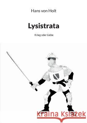 Lysistrata: Krieg oder Liebe Hans Von Holt 9783756232956 Books on Demand - książka