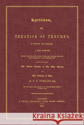 Lyttleton, His Treatise of Tenures, in French and English. a New Edition, Printed from the Most Ancient Copies, and Collated with the Various Readings Sir Thomas Littleton T. E. Tomlins 9781616194253 Lawbook Exchange, Ltd. - książka