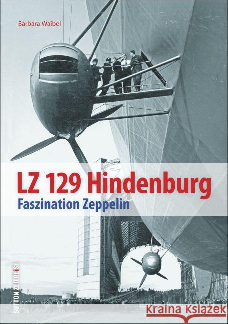 LZ 129 Hindenburg : Faszination Zeppelin Waibel, Barbara 9783954006946 Sutton Verlag - książka