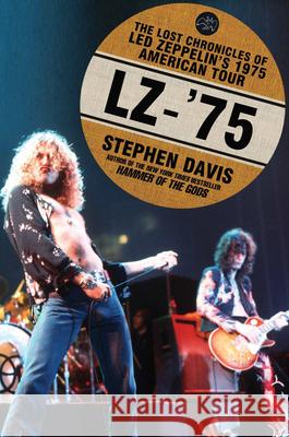 Lz-'75: The Lost Chronicles of Led Zeppelin's 1975 American Tour Stephen Davis 9781592406739 Gotham Books - książka