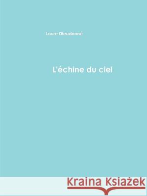 L'Zchine du ciel et autres textes Laure Dieudonné 9780359141487 Lulu.com - książka
