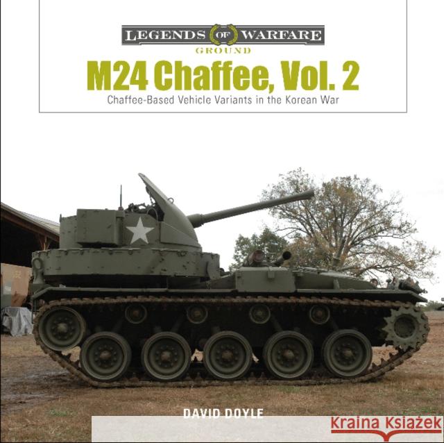 M24 Chaffee, Vol. 2: Chaffee-Based Vehicle Variants in the Korean War David Doyle 9780764359705 Schiffer Publishing - książka