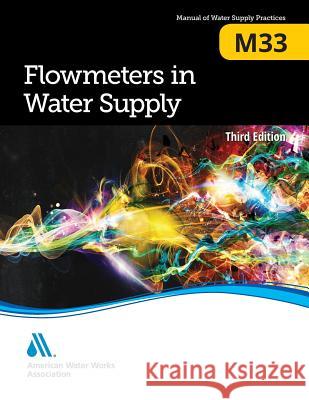 M33 Flowmeters in Water Supply, Third Edition American Water Works Association         Michael J. Keilty Joseph J. Gemin 9781625762801 American Water Works Association - książka