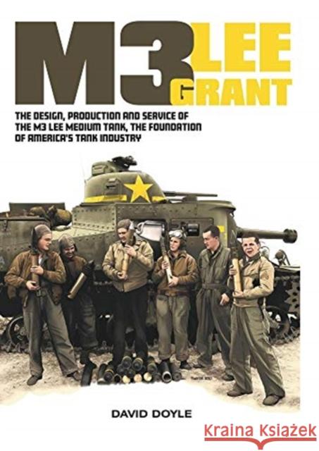 M3 Lee Grant: The design, production and service of The M3 medium tank, the foundation of America's tank industry David Doyle 9780993564680 AFV Modeller Ltd - książka