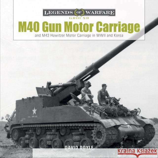 M40 Gun Motor Carriage and M43 Howitzer Motor Carriage in WWII and Korea David Doyle 9780764354021 Schiffer Publishing - książka