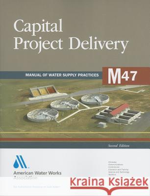 M47 Capital Project Delivery, Second Edition Shawn Labonde AWWA (American Water Works Association) 9781583217566 American Water Works Association - książka