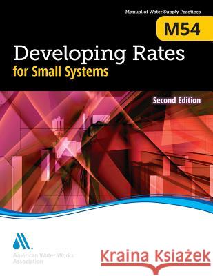 M54 Developing Rates for Small Systems, Second Edition Daniel T. Bradley Richard D. Giardina Paul L. Matthews 9781625760159 American Water Works Association - książka