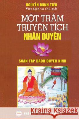 Một trăm truyện tích nhân duyên: Soạn tập bách duyên kinh Nguyễn Minh Tiến 9781986397902 United Buddhist Foundation - książka