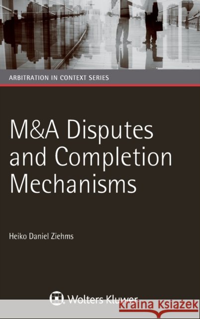 M&A Disputes and Completion Mechanisms Heiko Daniel Ziehms 9789041186256 Kluwer Law International - książka