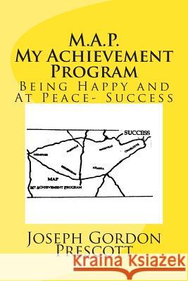 M. A. P. My Achievement Program: Being Happy and At Peace- Success Prescott, Joseph Gordon 9781490562810 Createspace - książka