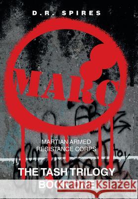 M-A-R-C: Martian Armed Resistance Corps D R Spires 9781984527929 Xlibris Us - książka