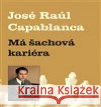 Má šachová kariéra Jose Raul  Capablanca 9788087303344 Galerie Dolmen - książka