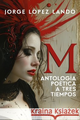 M: Antología Poética A Tres Tiempos Jorge López Landó 9798334069480 Independently Published - książka