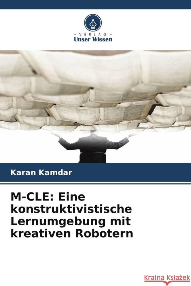 M-CLE: Eine konstruktivistische Lernumgebung mit kreativen Robotern Kamdar, Karan 9786208567309 Verlag Unser Wissen - książka
