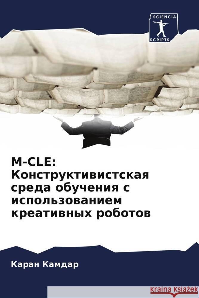 M-CLE: Konstruktiwistskaq sreda obucheniq s ispol'zowaniem kreatiwnyh robotow Kamdar, Karan 9786208567354 Sciencia Scripts - książka